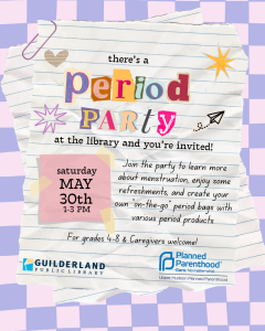 Period Party for tweens with their caregivers May 30th at 1 pm. For grades 4-8.