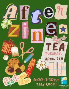 After Zine Tea Tuesday April 7th in the Teen Room!