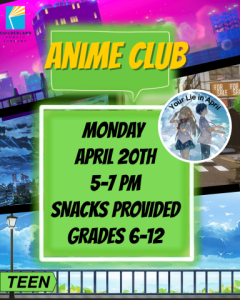 Anime Club Monday April 20th 5-7 pm