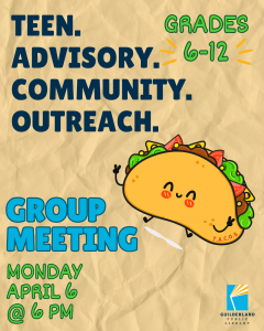 TACOs Monthly (1) Teen Advisory Community Outreach Group Meeting On Monday April 6 at 6 pm. For Grades 6 through 12. There is an image of a Taco with a happy face putting up peace signs.
