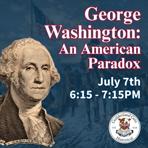 George Washington: An American Paradox July 7th at 6:15PM