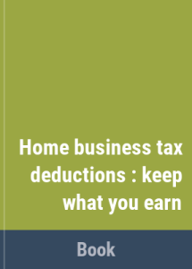 Home business tax deductions : keep what you earn